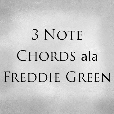 3 Note Chords ala Freddie Green