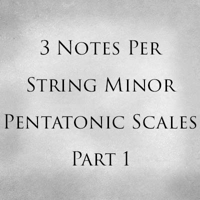 3 Notes Per String Minor Pentatonic Scales Part 1