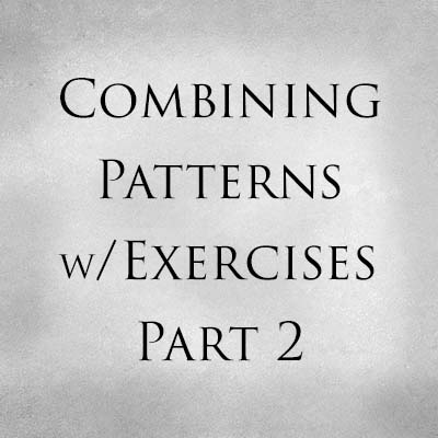 Combining Exercises with Patterns Part 2