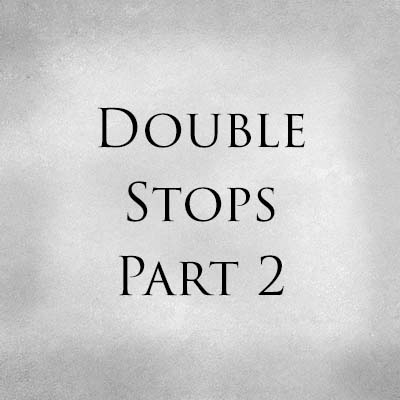 Double Stops Part 2