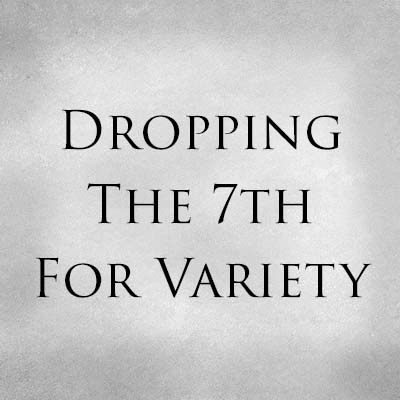 Dropping the 7th For Variety