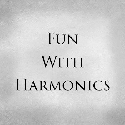 Fun With Harmonics