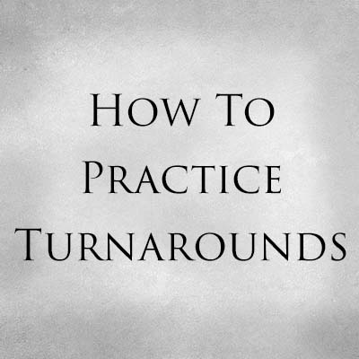 How to Practice Turnarounds