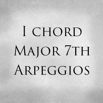 I Chord Major 7th Arpeggios