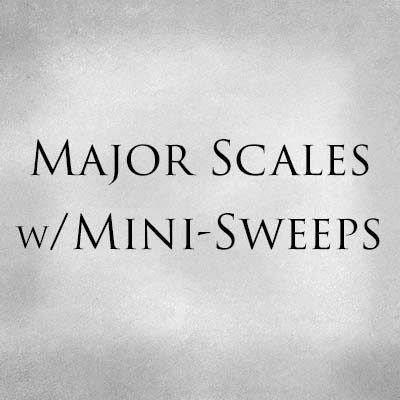 Major Scales with Mini-Sweeps