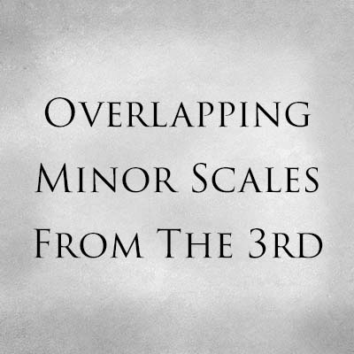 Overlapping Minor Scales From The 3rd