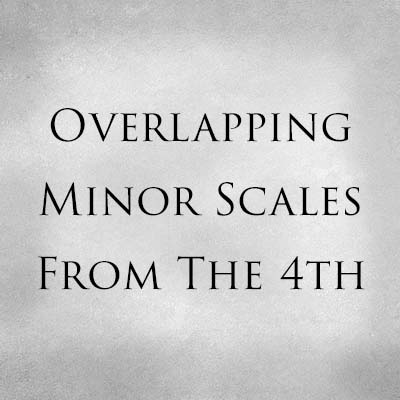 Overlapping Minor Scales From The 4th