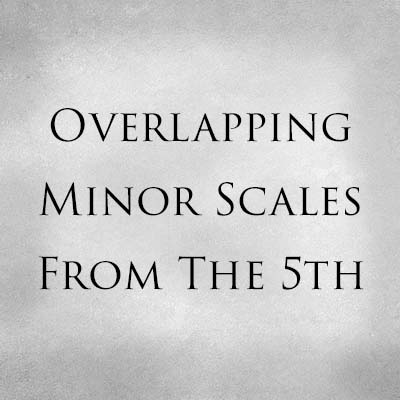 Overlapping Minor Scales From The 5th