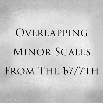 Overlapping Minor Scales From The b7/7th