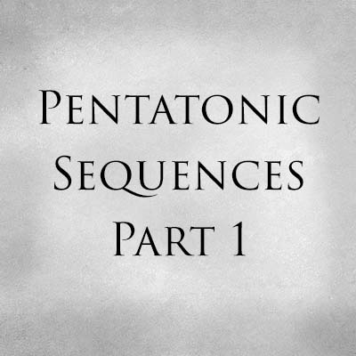 Pentatonic Sequences Part 1