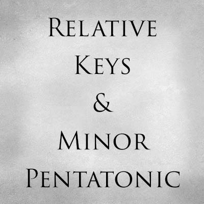 Relative Keys and Minor Pentatonic