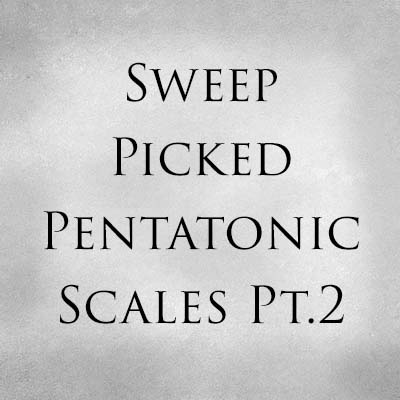 Sweep Picked Pentatonic Scales Pt.2