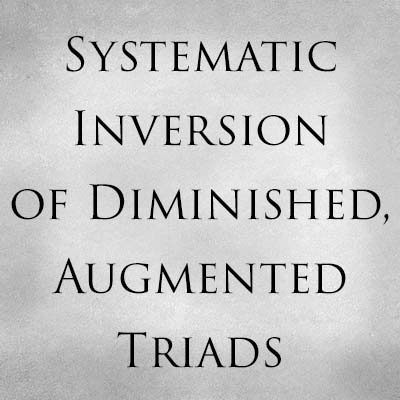 Systemactic Inversion of Diminished, Augmented Triads