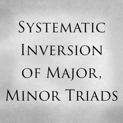 Systematic Inversion of Major, Minor Triads