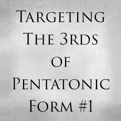 Targeting the 3rds of Pentatonic Form 1