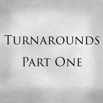 Turnarounds Part One