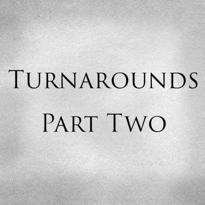 Turnarounds Part Two